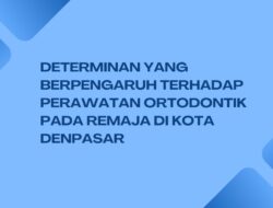 Determinan yang berpengaruh terhadap perawatan ortodontik pada remaja di Kota Denpasar