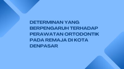 Determinan yang berpengaruh terhadap perawatan ortodontik pada remaja di Kota Denpasar