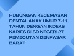 Hubungan kecemasan dental anak umur 7-11 tahun dengan indeks karies di SD Negeri 27 Pemecutan Denpasar Barat