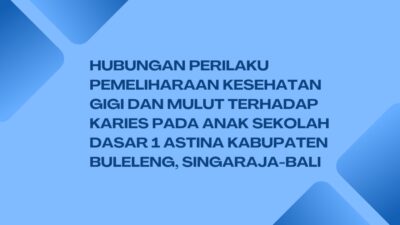 Hubungan perilaku pemeliharaan kesehatan gigi dan mulut terhadap karies pada anak Sekolah Dasar 1 Astina Kabupaten Buleleng, Singaraja-Bali