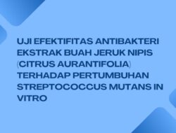 Uji efektifitas antibakteri ekstrak buah jeruk nipis (Citrus aurantifolia) terhadap pertumbuhan Streptococcus mutans in vitro