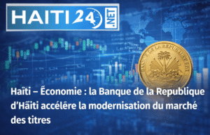 Haiti – Ekonomi: Bank Republik Haiti mempercepat modernisasi pasar sekuritas Berita terbaru dari Haiti: Politik, Keamanan, Ekonomi, Budaya.
